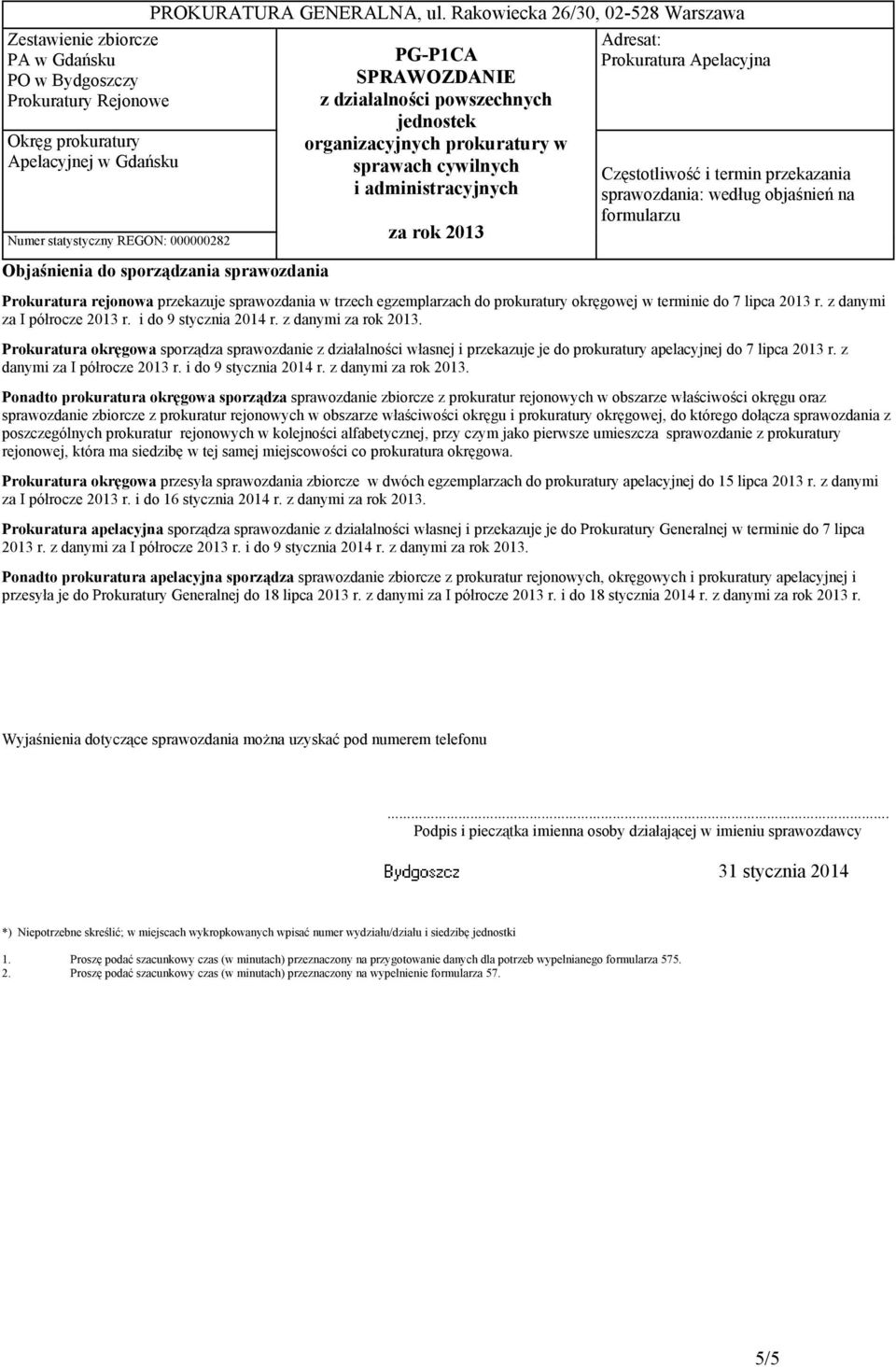 z danymi za I półrocze r. i do 9 stycznia 4 r. z danymi za rok. Prokuratura okręgowa sporządza sprawozdanie z działalności własnej i przekazuje je do prokuratury apelacyjnej do 7 lipca r.