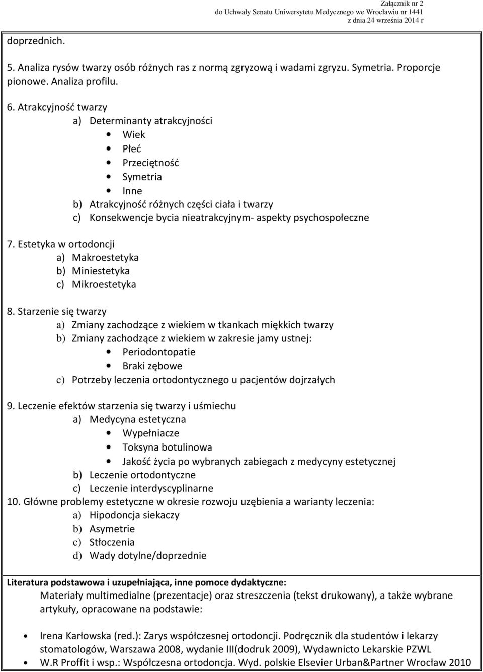 Estetyka w ortodoncji a) Makroestetyka b) Miniestetyka c) Mikroestetyka 8.