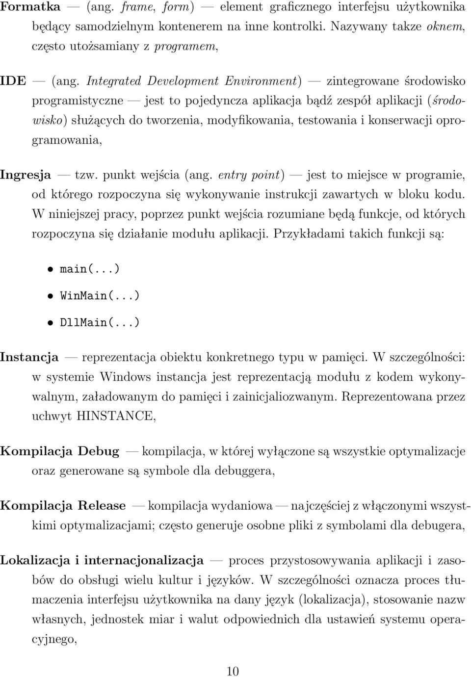 konserwacji oprogramowania, Ingresja tzw. punkt wejścia (ang. entry point) jest to miejsce w programie, od którego rozpoczyna się wykonywanie instrukcji zawartych w bloku kodu.
