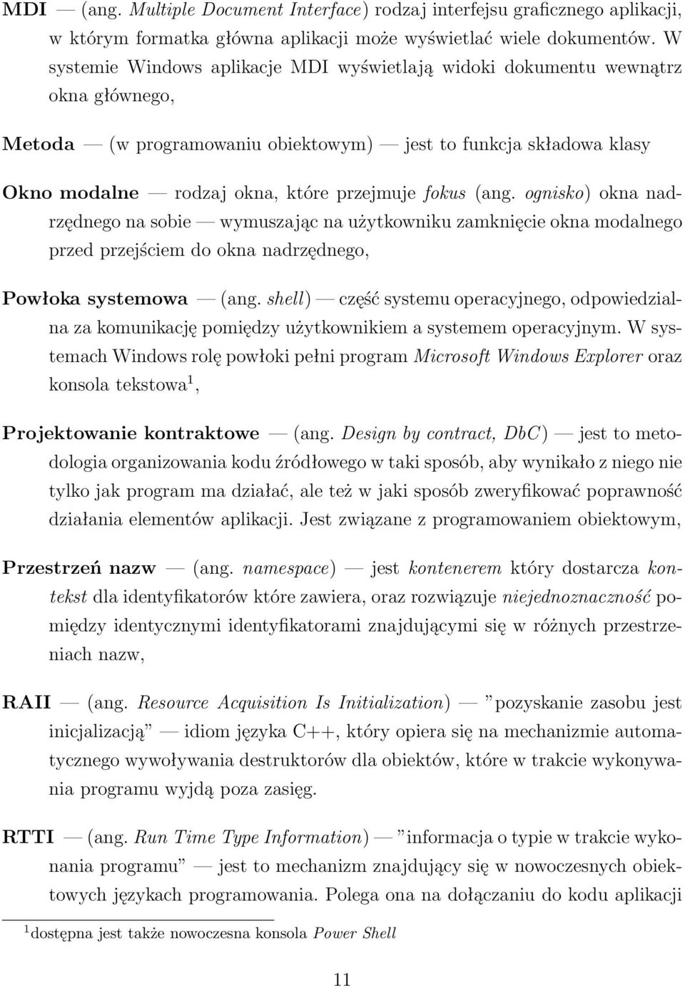 fokus (ang. ognisko) okna nadrzędnego na sobie wymuszając na użytkowniku zamknięcie okna modalnego przed przejściem do okna nadrzędnego, Powłoka systemowa (ang.
