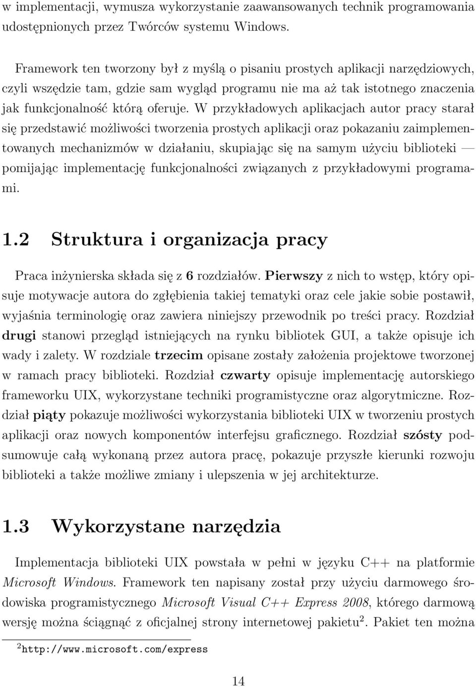 W przykładowych aplikacjach autor pracy starał się przedstawić możliwości tworzenia prostych aplikacji oraz pokazaniu zaimplementowanych mechanizmów w działaniu, skupiając się na samym użyciu