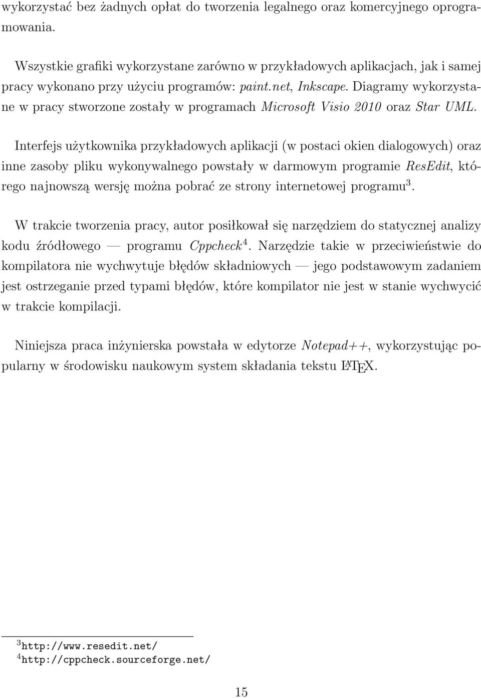 Diagramy wykorzystane w pracy stworzone zostały w programach Microsoft Visio 2010 oraz Star UML.