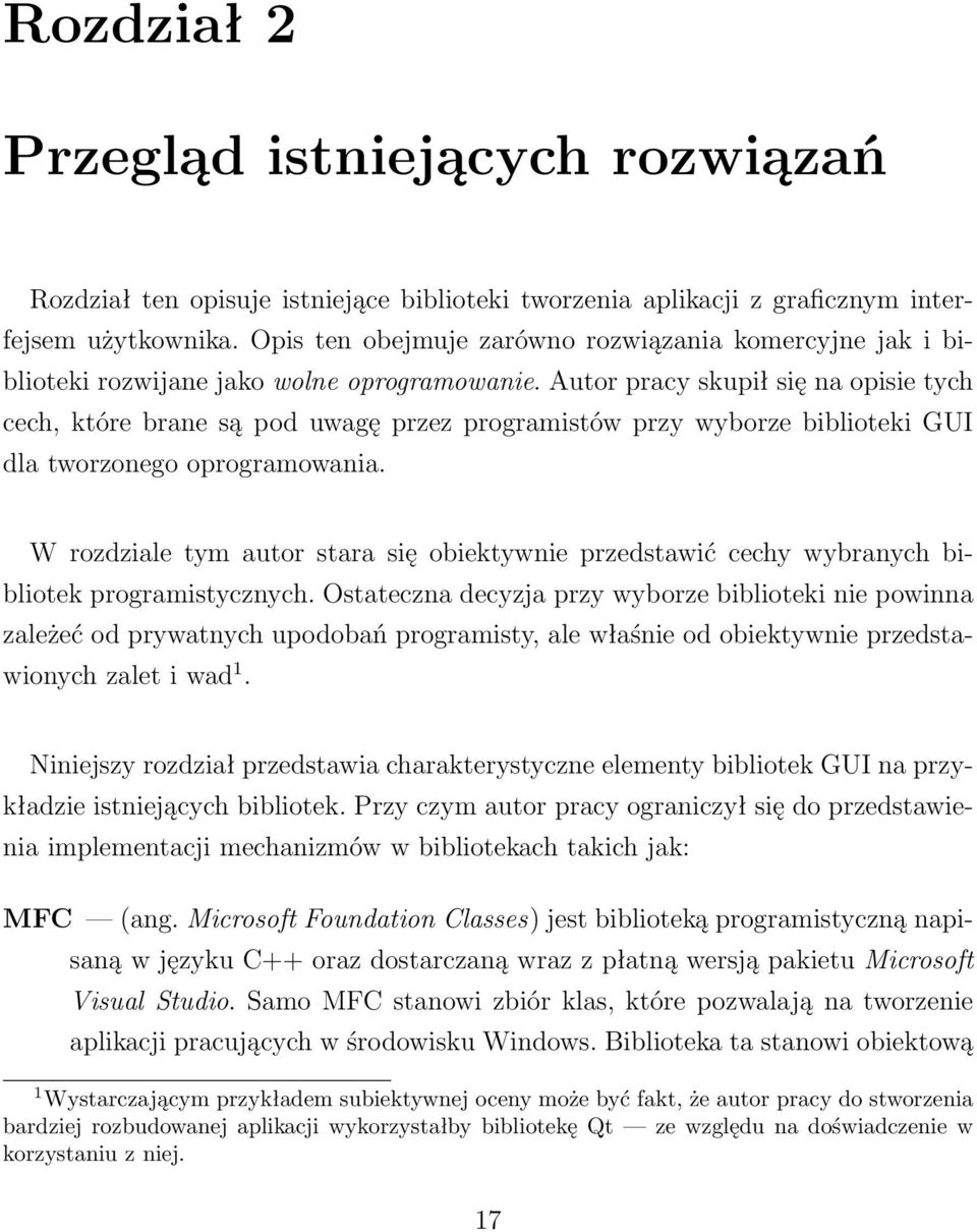 Autor pracy skupił się na opisie tych cech, które brane są pod uwagę przez programistów przy wyborze biblioteki GUI dla tworzonego oprogramowania.