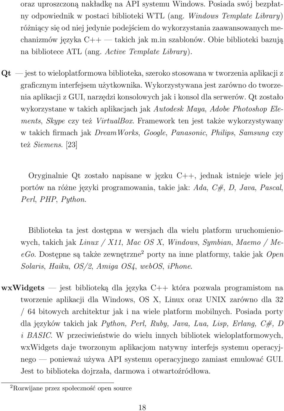 Active Template Library). Qt jest to wieloplatformowa biblioteka, szeroko stosowana w tworzenia aplikacji z graficznym interfejsem użytkownika.