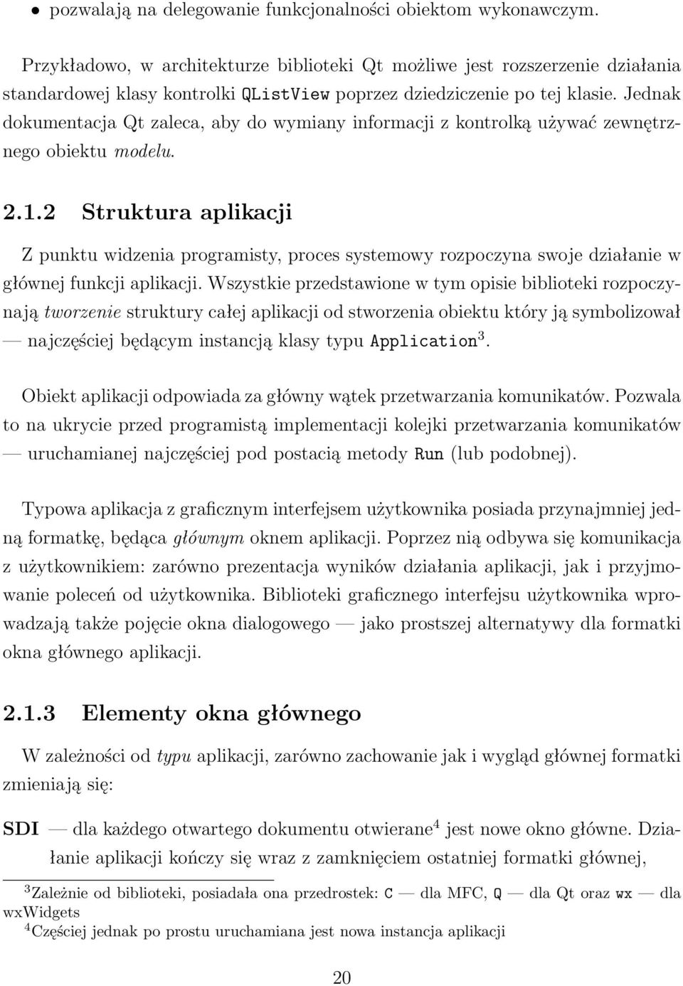 Jednak dokumentacja Qt zaleca, aby do wymiany informacji z kontrolką używać zewnętrznego obiektu modelu. 2.1.