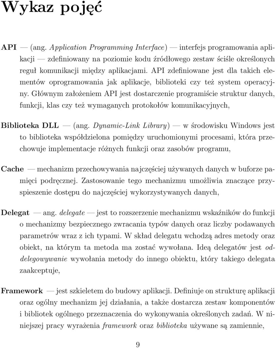Głównym założeniem API jest dostarczenie programiście struktur danych, funkcji, klas czy też wymaganych protokołów komunikacyjnych, Biblioteka DLL (ang.