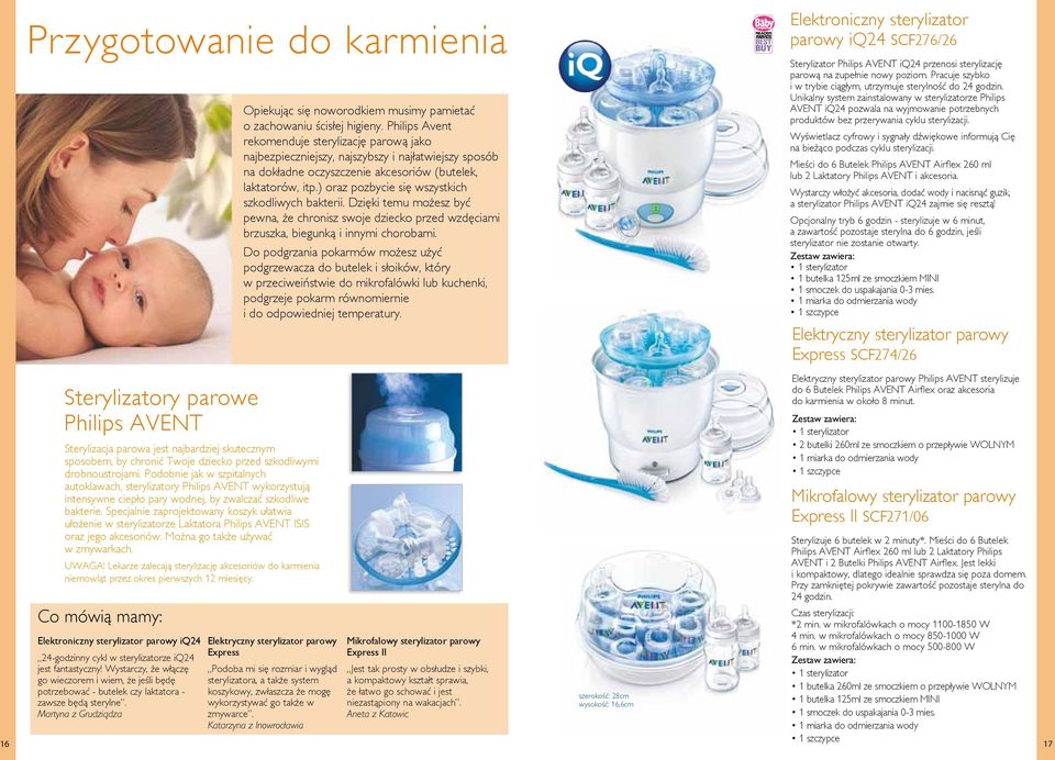 Specjalnie zaprojektowany koszyk ułatwia ułożenie w sterylizatorze Laktatora Philips AVENT ISIS oraz jego akcesoriów. Można go także używać w zmywarkach. UWAGA!