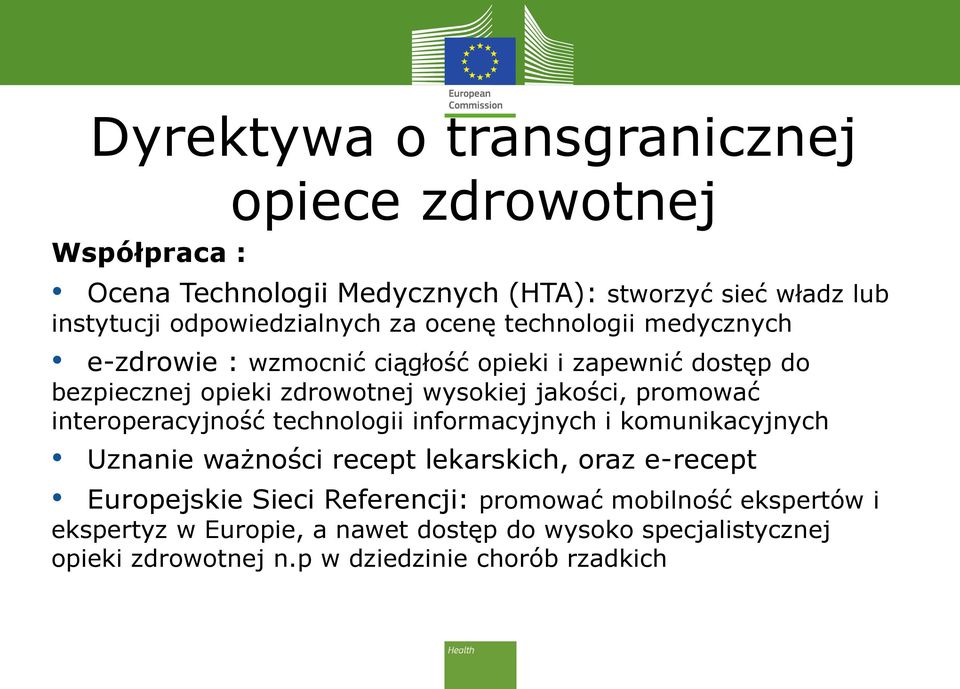 jakości, promować interoperacyjność technologii informacyjnych i komunikacyjnych Uznanie ważności recept lekarskich, oraz e-recept Europejskie