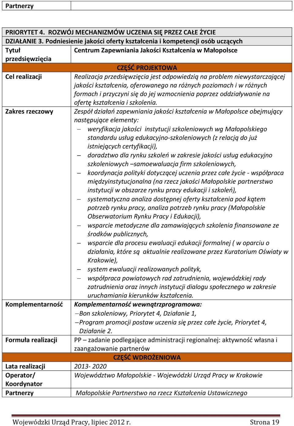 oferowanego na różnych poziomach i w różnych formach i przyczyni się do jej wzmocnienia poprzez oddziaływanie na ofertę kształcenia i szkolenia.