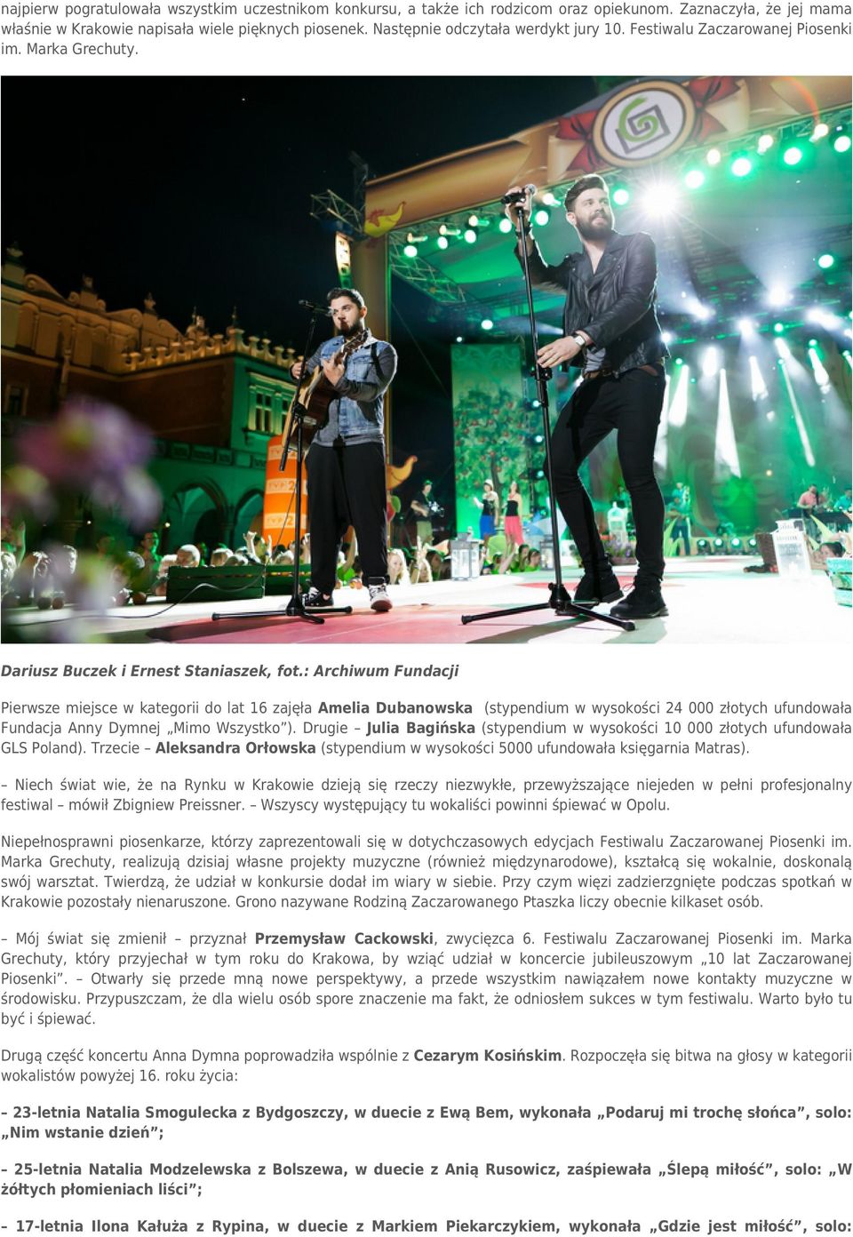 : Archiwum Fundacji Pierwsze miejsce w kategorii do lat 16 zajęła Amelia Dubanowska (stypendium w wysokości 24 000 złotych ufundowała Fundacja Anny Dymnej Mimo Wszystko ).