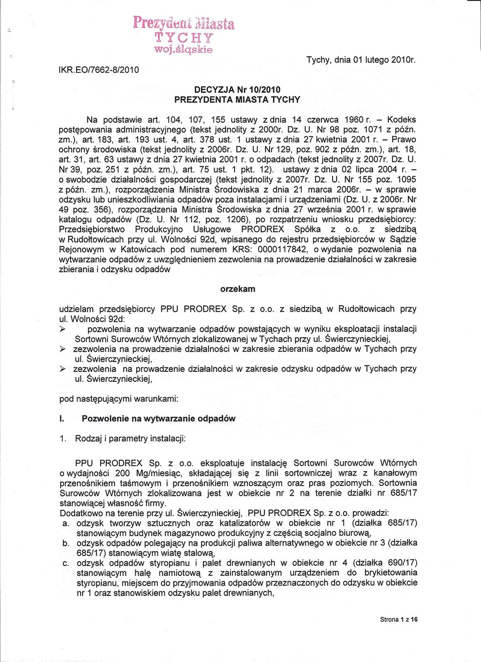 - Prawo ochrony środowiska (tekst jednolity z 2006r. Dz. U. Nr 129, poz. 902 z późnozm.), art. 18, art. 31, art. 63 ustawy z dnia 27 kwietnia 2001 r. o odpadach (tekst jednolity z 2007r. Dz. U. Nr 39, poz.