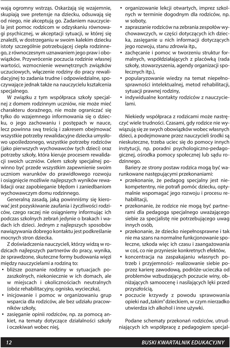 ciepła rodzinnego, z równoczesnym uznawaniem jego praw i obowiązków.