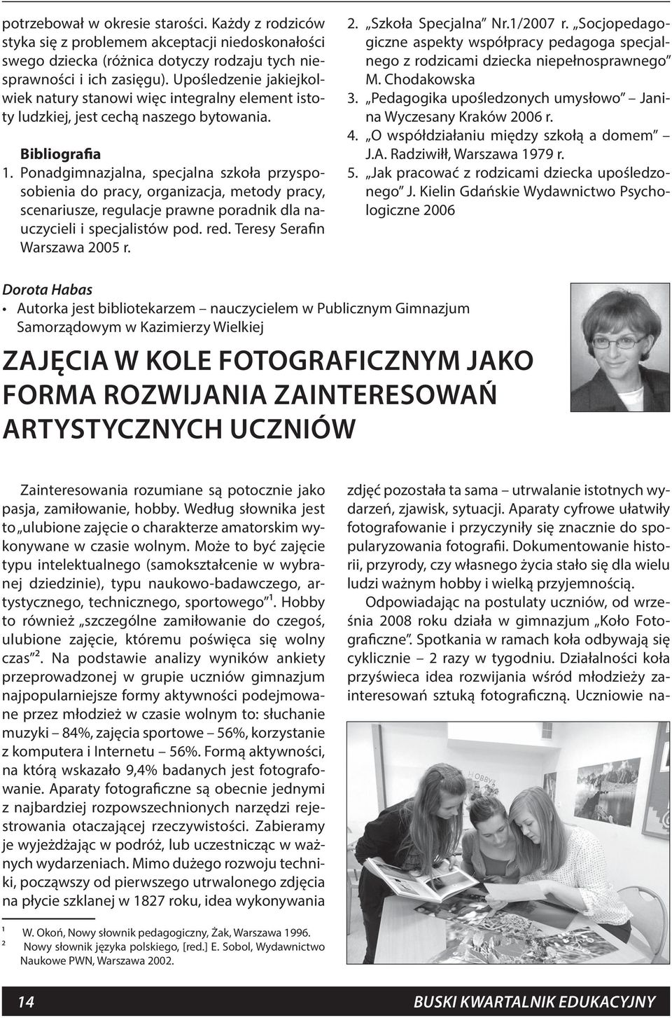 Ponadgimnazjalna, specjalna szkoła przysposobienia do pracy, organizacja, metody pracy, scenariusze, regulacje prawne poradnik dla nauczycieli i specjalistów pod. red. Teresy Serafin Warszawa 2005 r.