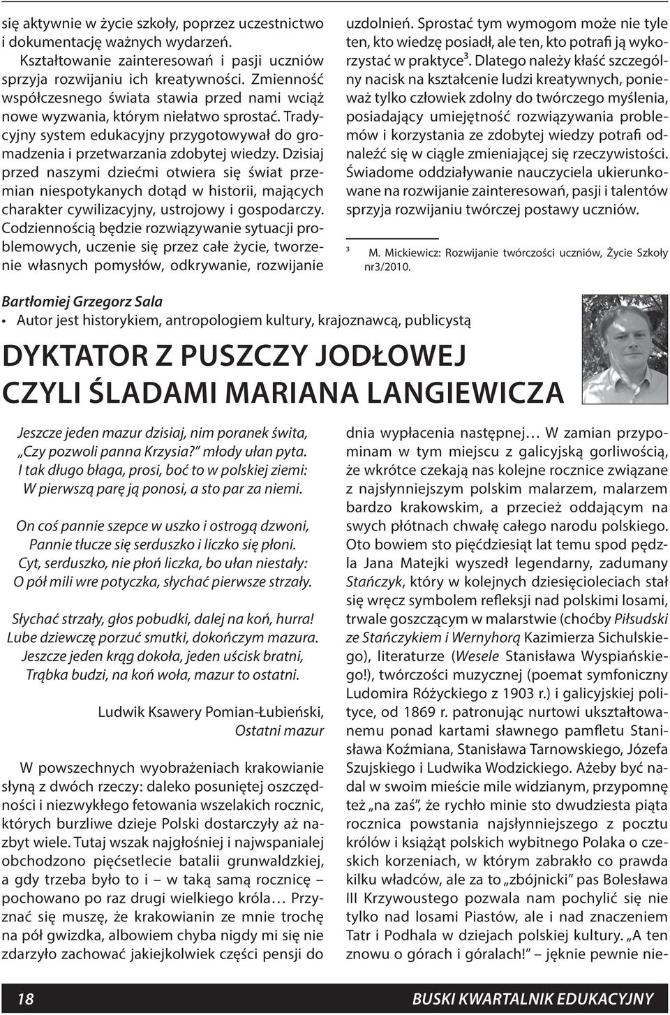 Dzisiaj przed naszymi dziećmi otwiera się świat przemian niespotykanych dotąd w historii, mających charakter cywilizacyjny, ustrojowy i gospodarczy.