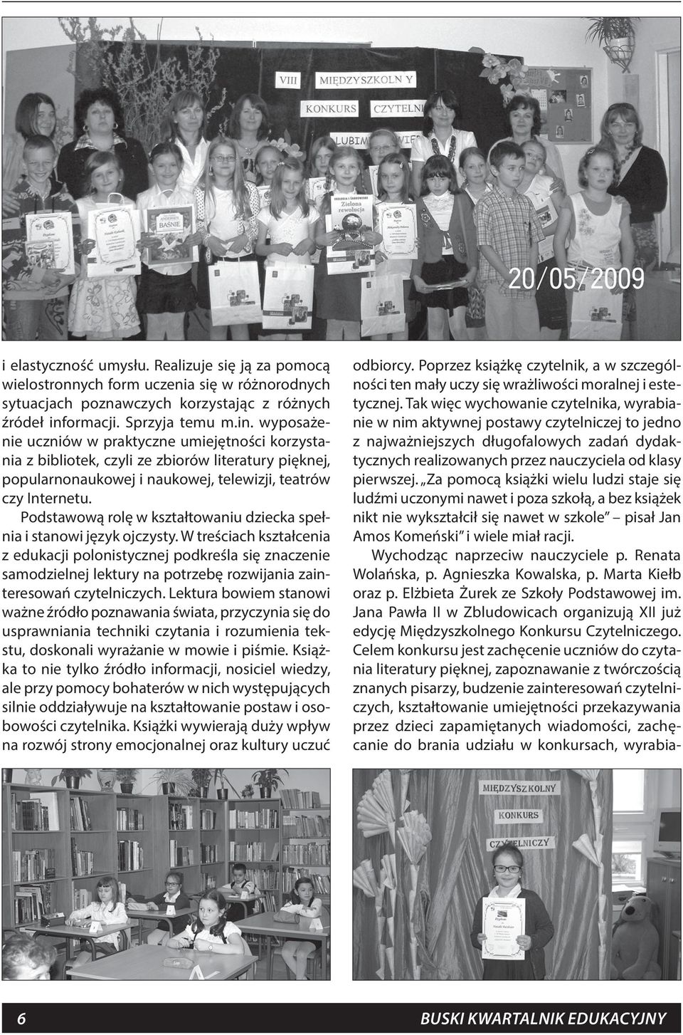Podstawową rolę w kształtowaniu dziecka spełnia i stanowi język ojczysty.