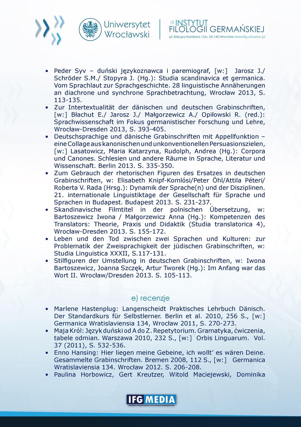 / Małgorzewicz A./ Opiłowski R. (red.): Sprachwissenschaft im Fokus germanistischer Forschung und Lehre, Wrocław-Dresden 2013, S. 393-405.