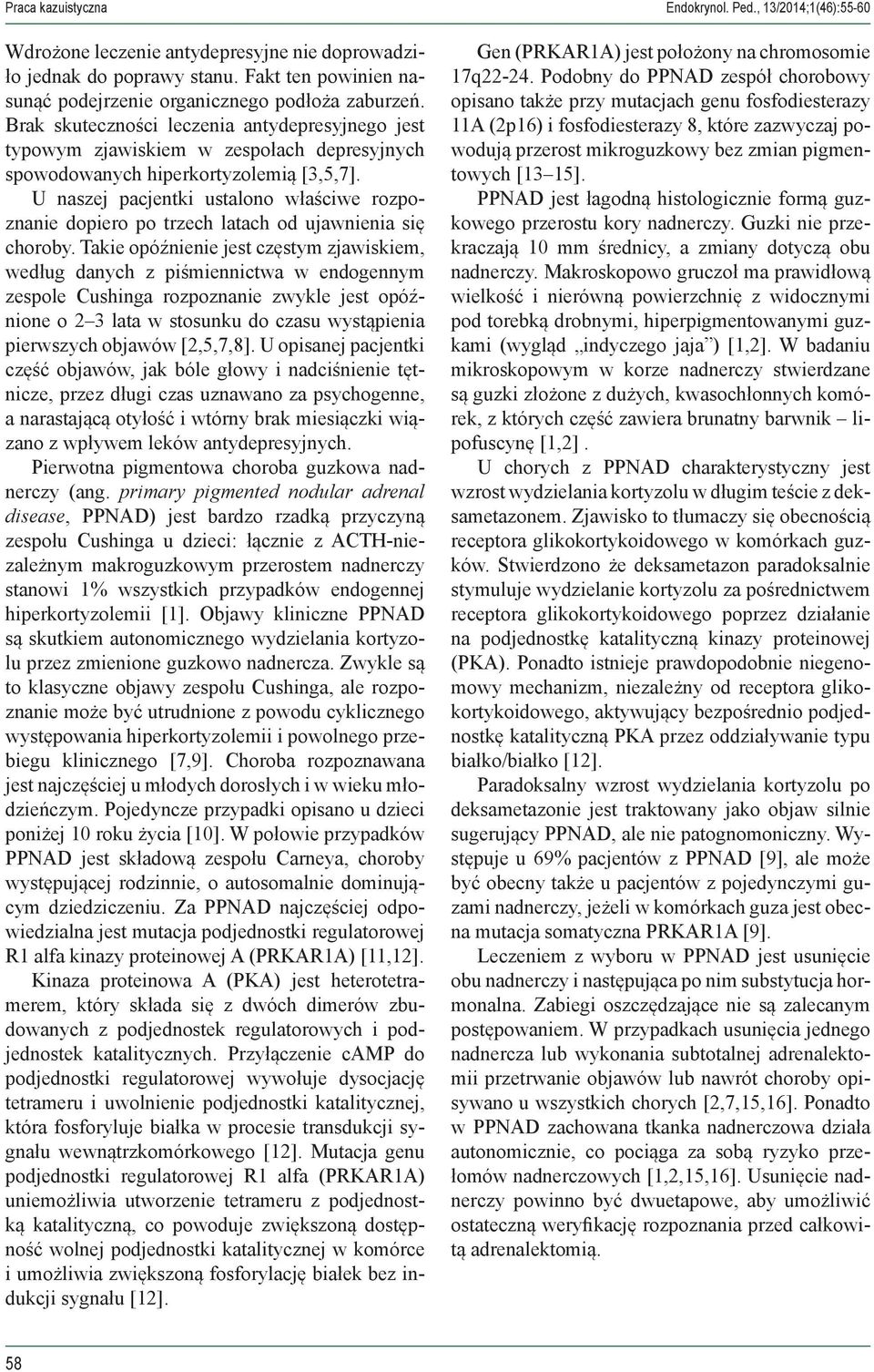 U naszej pacjentki ustalono właściwe rozpoznanie dopiero po trzech latach od ujawnienia się choroby.