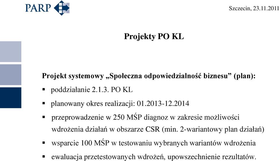 2014 przeprowadzenie w 250 MŚP diagnoz w zakresie możliwości wdrożenia działań w obszarze CSR