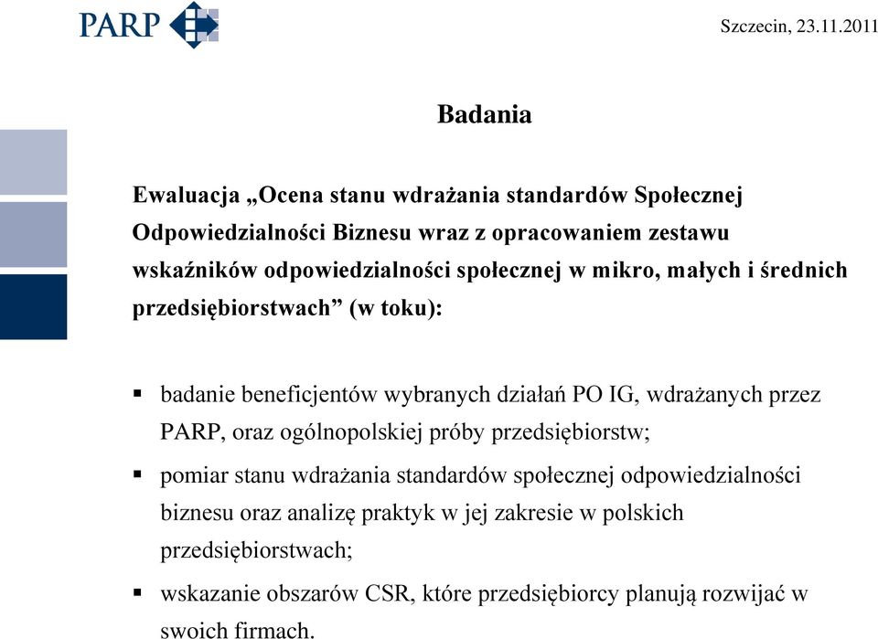 wdrażanych przez PARP, oraz ogólnopolskiej próby przedsiębiorstw; pomiar stanu wdrażania standardów społecznej odpowiedzialności