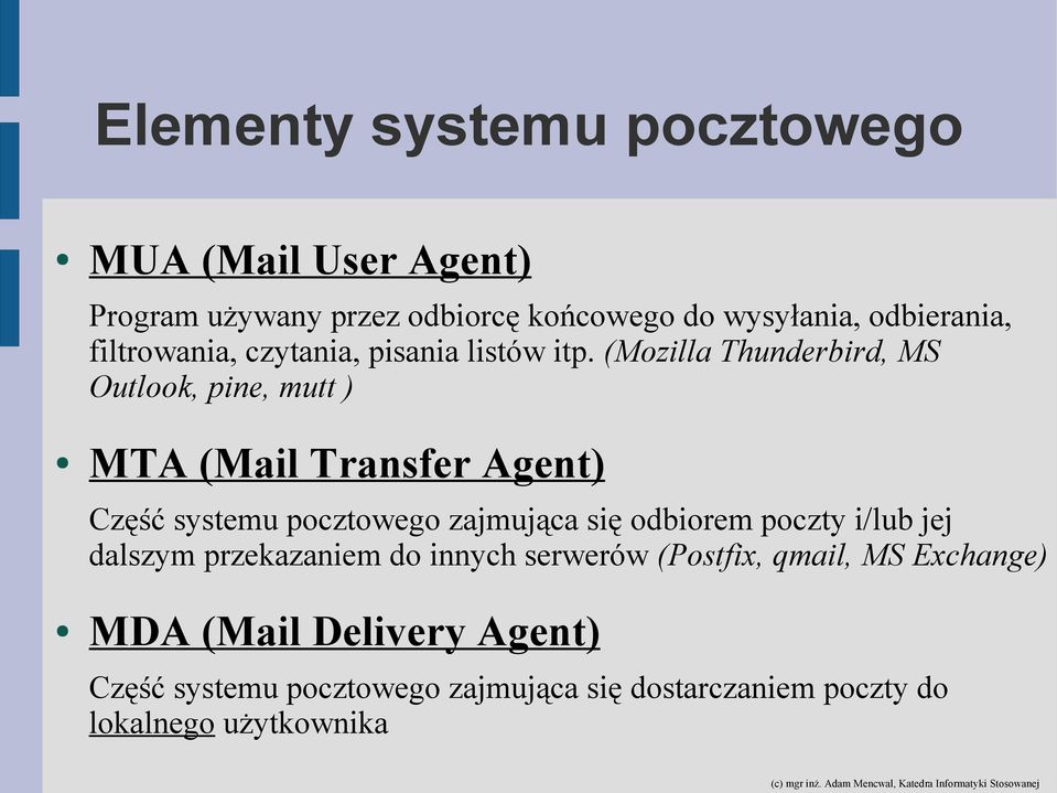 (Mozilla Thunderbird, MS Outlook, pine, mutt ) MTA (Mail Transfer Agent) Część systemu pocztowego zajmująca się