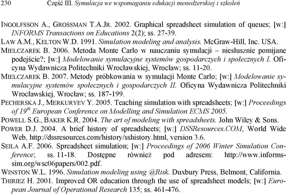 2006. Metoda Monte Carlo w nauczaniu symulacji niesłusznie pomijane podejście?; [w:] Modelowanie symulacyjne systemów gospodarczych i społecznych I.