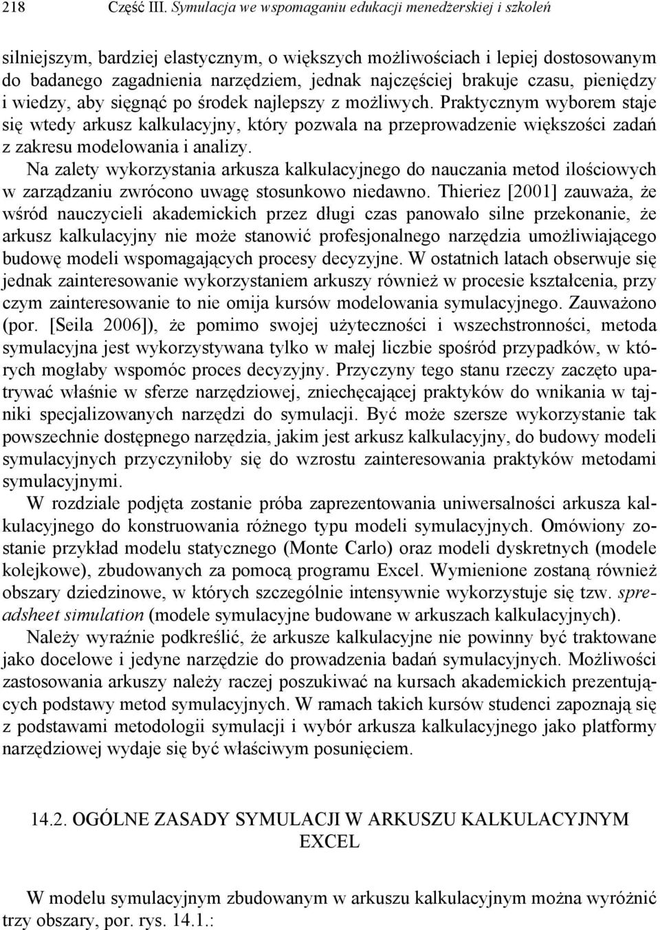 brakuje czasu, pieniędzy i wiedzy, aby sięgnąć po środek najlepszy z możliwych.