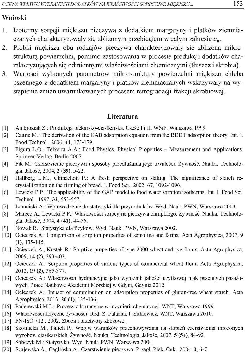 Próbki miękiszu obu rodzajów pieczywa charakteryzowały się zbliżoną mikrostrukturą powierzchni, pomimo zastosowania w procesie produkcji dodatków charakteryzujących się odmiennymi właściwościami