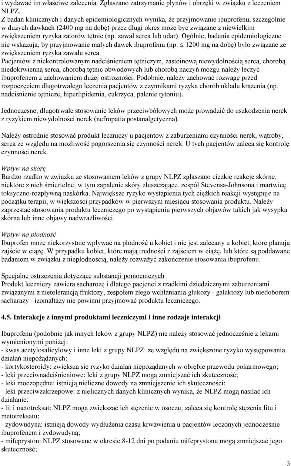 zatorów tętnic (np. zawał serca lub udar). Ogólnie, badania epidemiologiczne nie wskazują, by przyjmowanie małych dawek ibuprofenu (np.