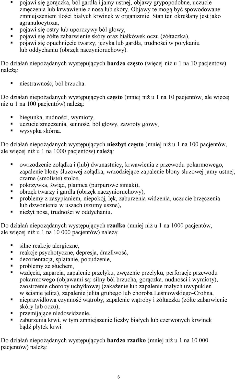 gardła, trudności w połykaniu lub oddychaniu (obrzęk naczynioruchowy). Do działań niepożądanych występujących bardzo często (więcej niż u 1 na 10 pacjentów) należą: niestrawność, ból brzucha.