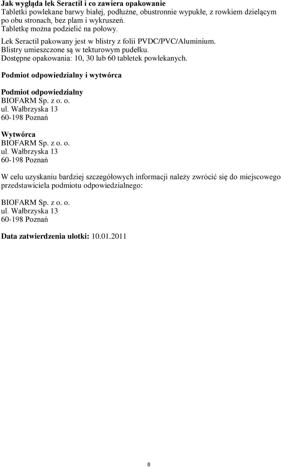 Dostępne opakowania: 10, 30 lub 60 tabletek powlekanych. Podmiot odpowiedzialny i wytwórca Podmiot odpowiedzialny BIOFARM Sp. z o. o. ul.