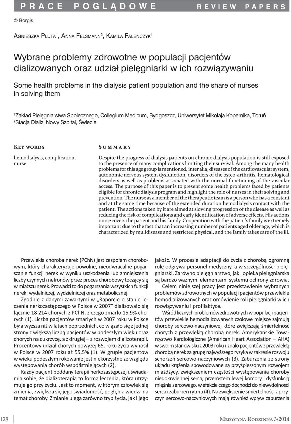 Toruń 2 Stacja Dializ, Nowy Szpital, Świecie Key words hemodialysis, complication, nurse Summary Despite the progress of dialysis patients on chronic dialysis population is still exposed to the