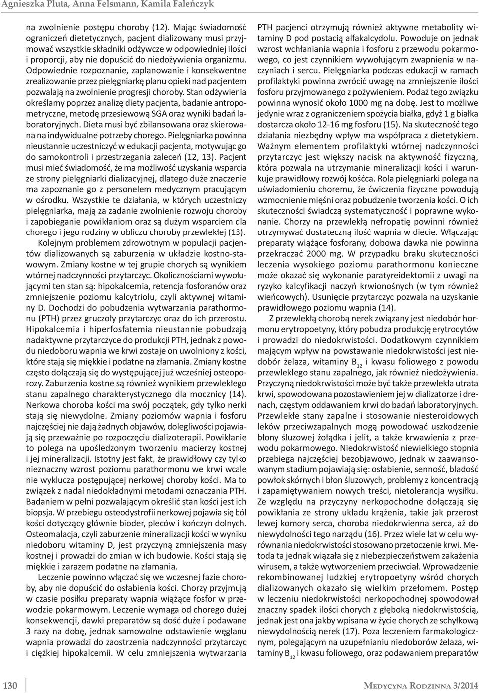 Odpowiednie rozpoznanie, zaplanowanie i konsekwentne zrealizowanie przez pielęgniarkę planu opieki nad pacjentem pozwalają na zwolnienie progresji choroby.