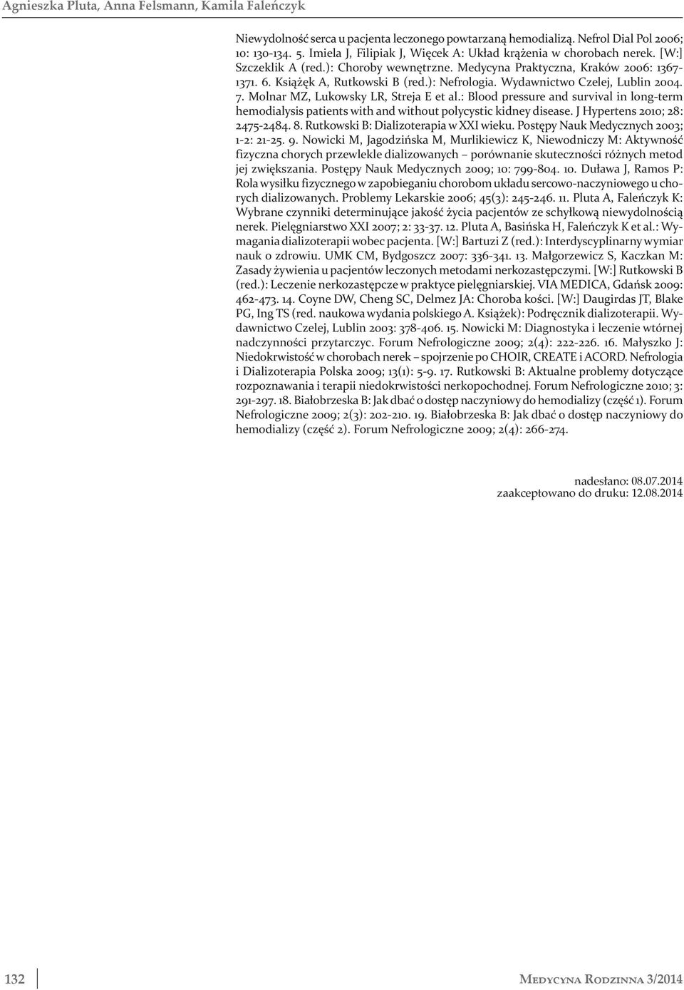 ): Nefrologia. Wydawnictwo Czelej, Lublin 2004. 7. Molnar MZ, Lukowsky LR, Streja E et al.: Blood pressure and survival in long-term hemodialysis patients with and without polycystic kidney disease.