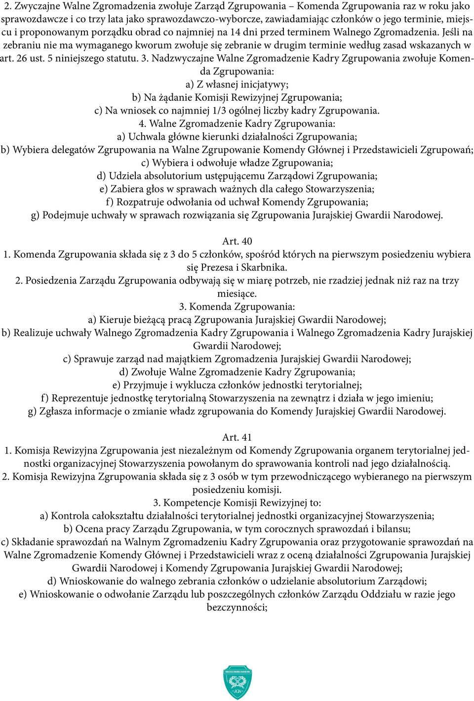 Jeśli na zebraniu nie ma wymaganego kworum zwołuje się zebranie w drugim terminie według zasad wskazanych w art. 26 ust. 5 niniejszego statutu. 3.