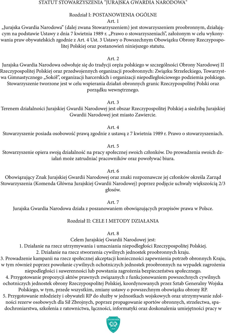 Prawo o stowarzyszeniach, założonym w celu wykonywania praw obywatelskich zgodnie z Art. 4 Ust. 3 Ustawy o Powszechnym Obowiązku Obrony Rzeczypospolitej Polskiej oraz postanowień niniejszego statutu.