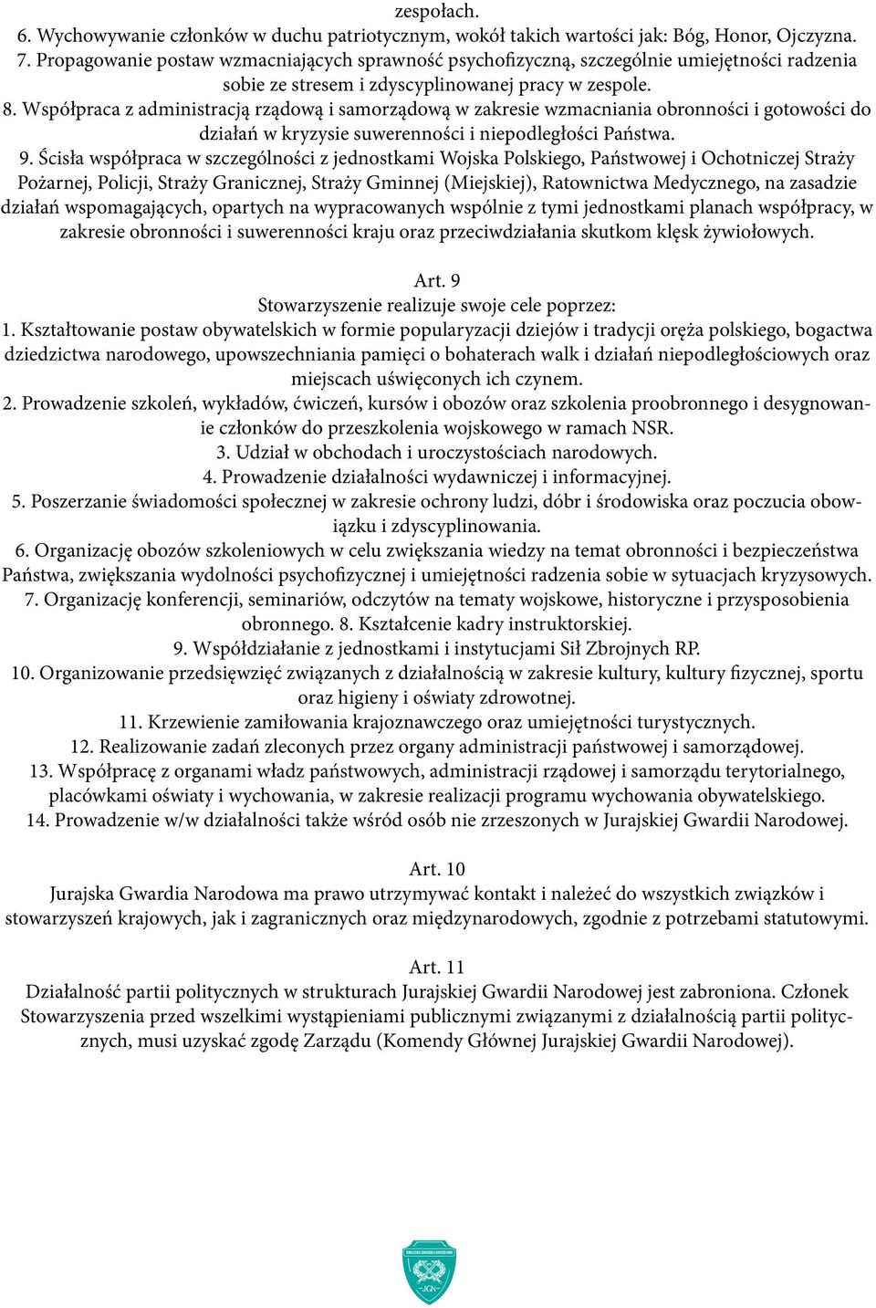 Współpraca z administracją rządową i samorządową w zakresie wzmacniania obronności i gotowości do działań w kryzysie suwerenności i niepodległości Państwa. 9.