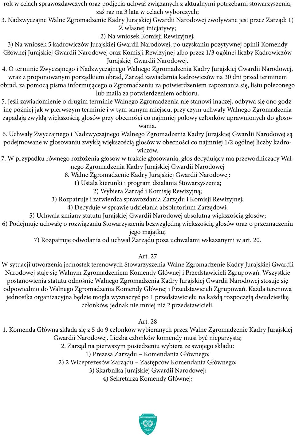 Gwardii Narodowej, po uzyskaniu pozytywnej opinii Komendy Głównej Jurajskiej Gwardii Narodowej oraz Komisji Rewizyjnej albo przez 1/3 ogólnej liczby Kadrowiczów Jurajskiej Gwardii Narodowej. 4.