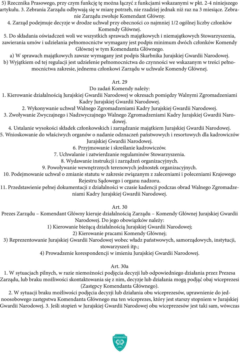 Zarząd podejmuje decyzje w drodze uchwał przy obecności co najmniej 1/2 ogólnej liczby członków Komendy Głównej. 5.