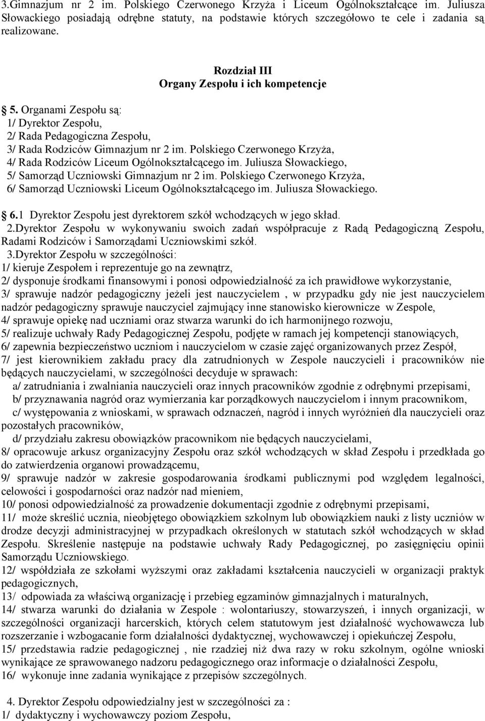 Polskiego Czerwonego Krzyża, 4/ Rada Rodziców Liceum Ogólnokształcącego im. Juliusza Słowackiego, 5/ Samorząd Uczniowski Gimnazjum nr 2 im.