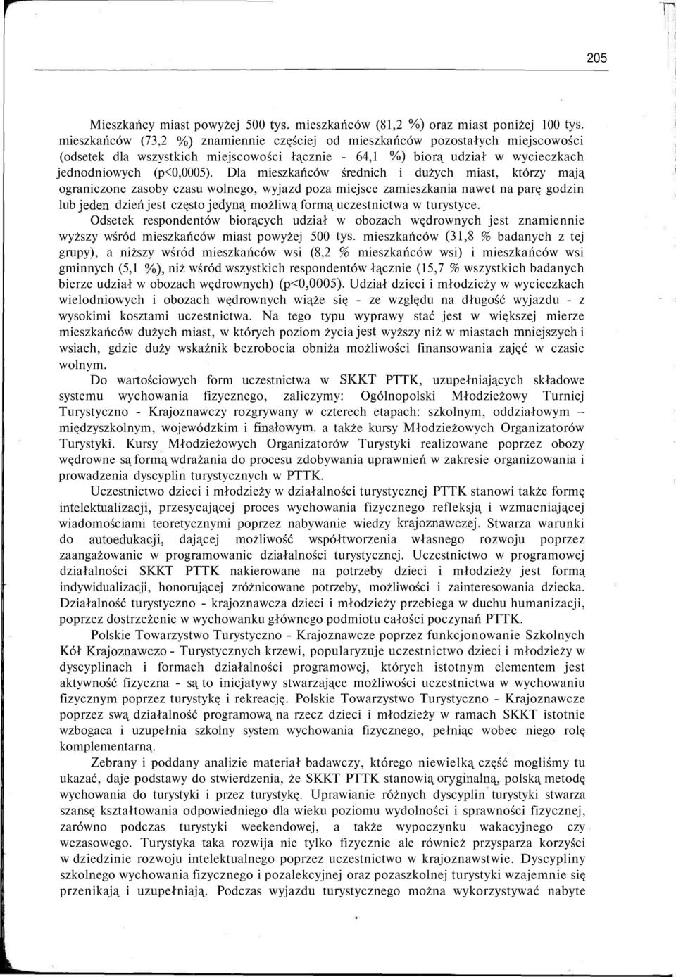 Dla mieszkańców średnich i dużych miast, którzy mają ograniczone zasoby czasu wolnego, wyjazd poza miejsce zamieszkania nawet na parę godzin lub jeden dzień jest często jedyną możliwą formą