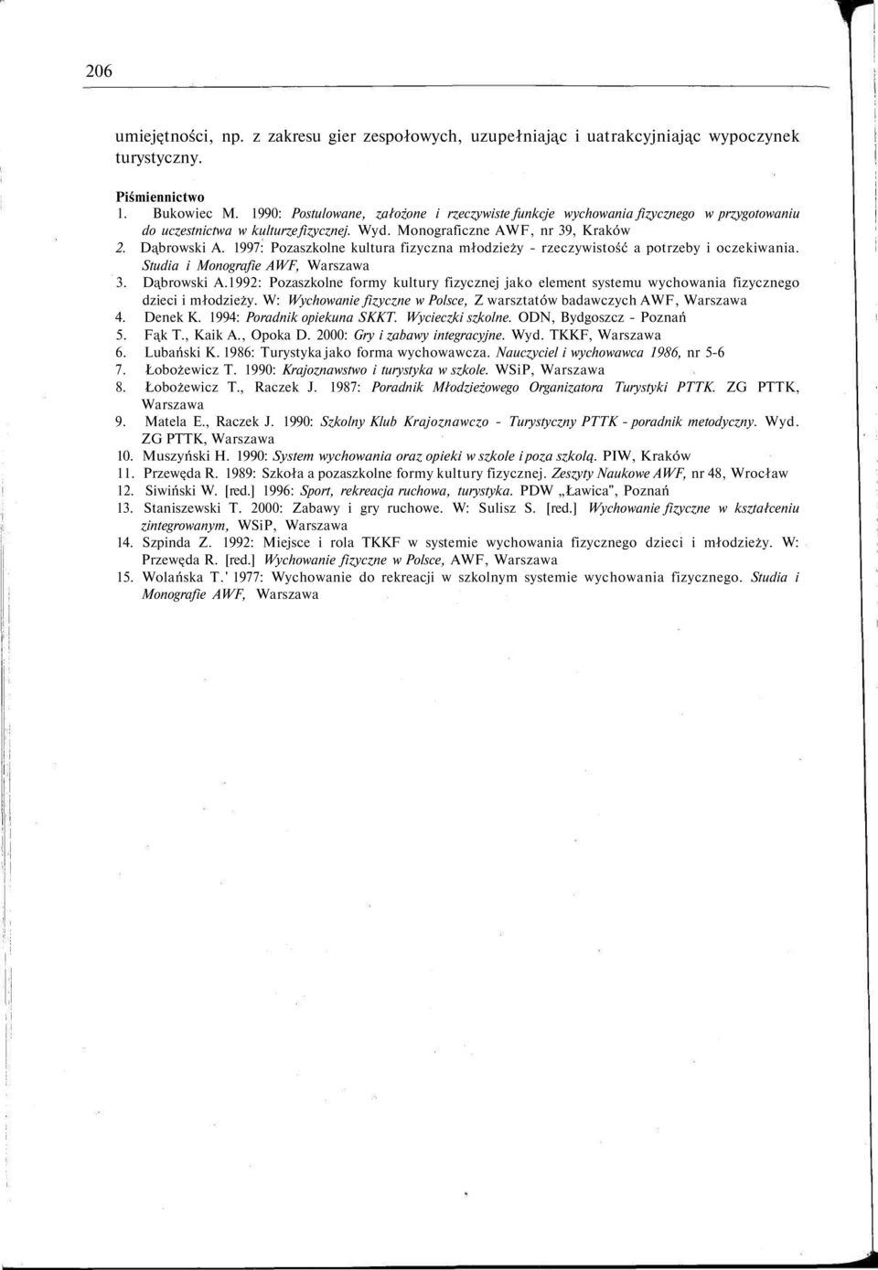 1997: Pozaszkolne kultura fizyczna młodzieży - rzeczywistość a potrzeby i oczekiwania. Studia i Monografie AWF, Warszawa 3. Dąbrowski A.
