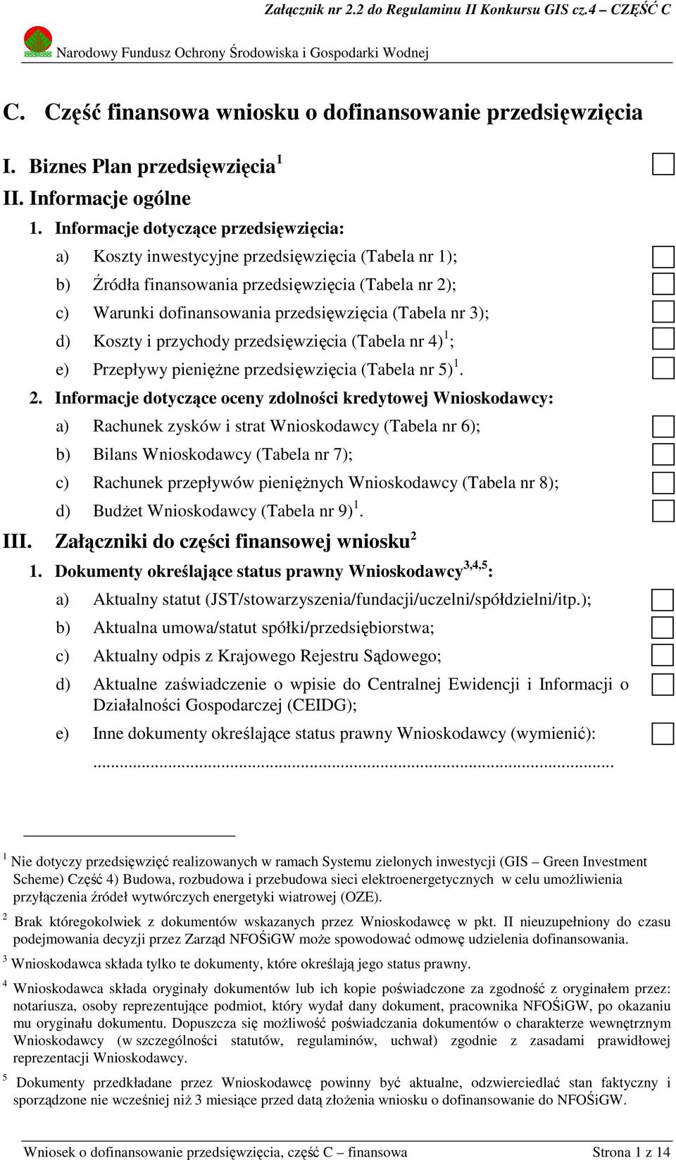 3); d) Koszty i przychody przedsięwzięcia (Tabela nr 4) 1 ; e) Przepływy pieniężne przedsięwzięcia (Tabela nr 5) 1. 2.