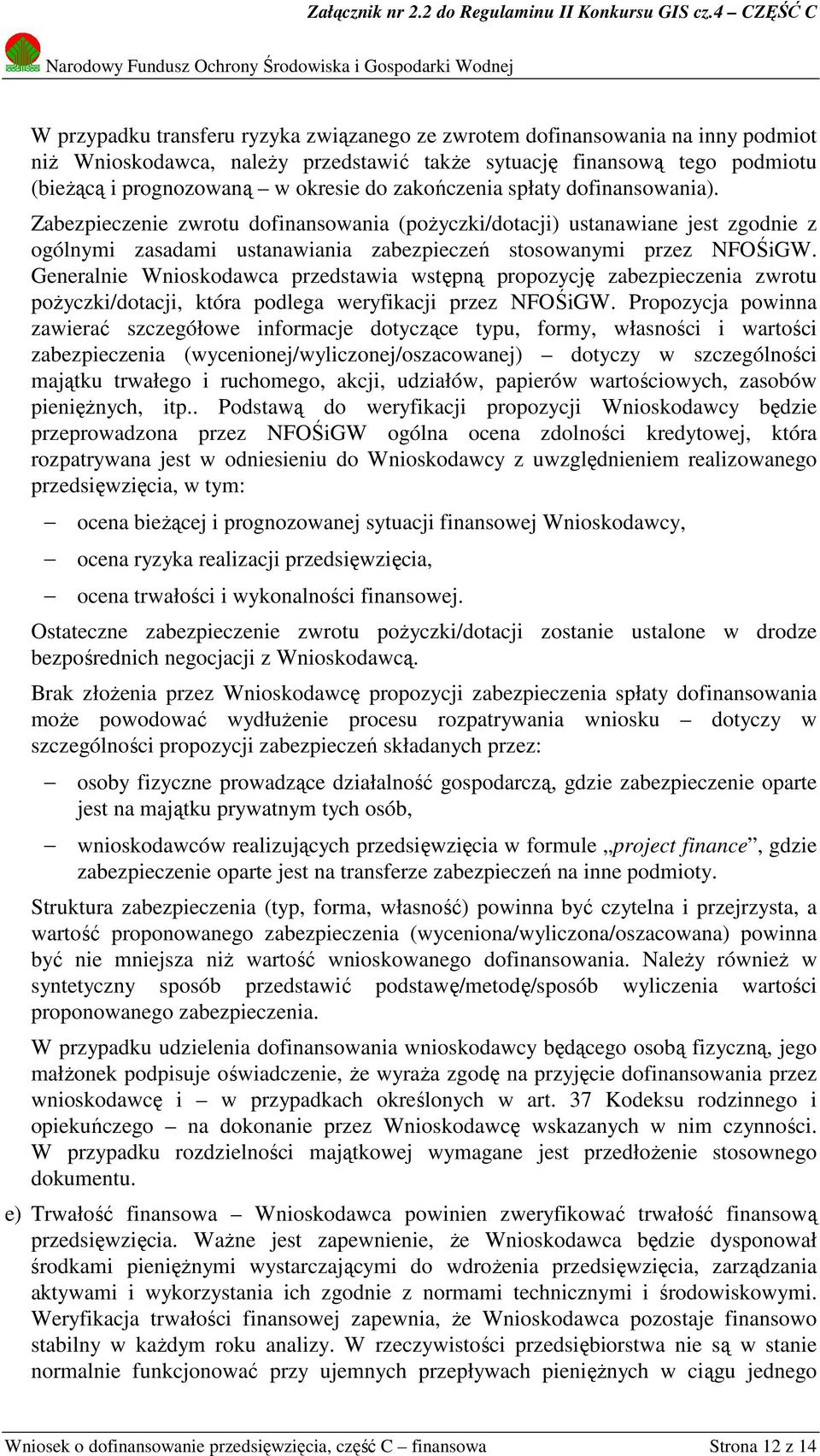 Generalnie Wnioskodawca przedstawia wstępną propozycję zabezpieczenia zwrotu pożyczki/dotacji, która podlega weryfikacji przez NFOŚiGW.