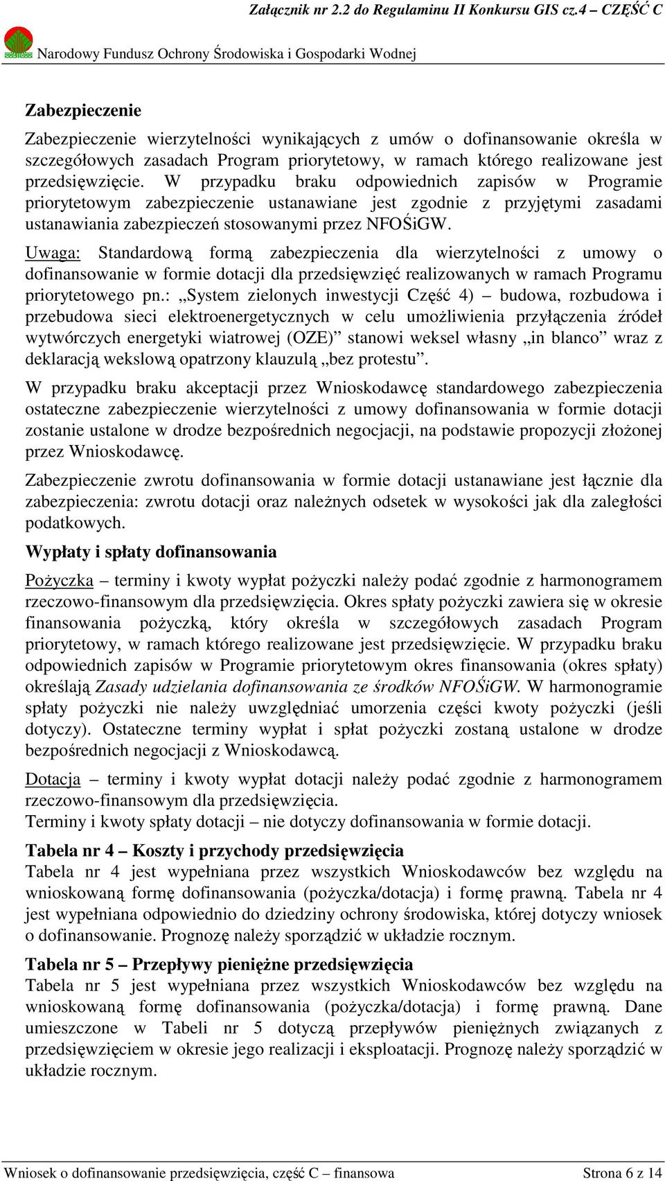 Uwaga: Standardową formą zabezpieczenia dla wierzytelności z umowy o dofinansowanie w formie dotacji dla przedsięwzięć realizowanych w ramach Programu priorytetowego pn.