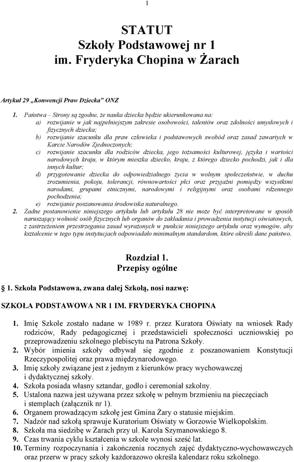 szacunku dla praw człowieka i podstawowych swobód oraz zasad zawartych w Karcie Narodów Zjednoczonych; c) rozwijanie szacunku dla rodziców dziecka, jego tożsamości kulturowej, języka i wartości