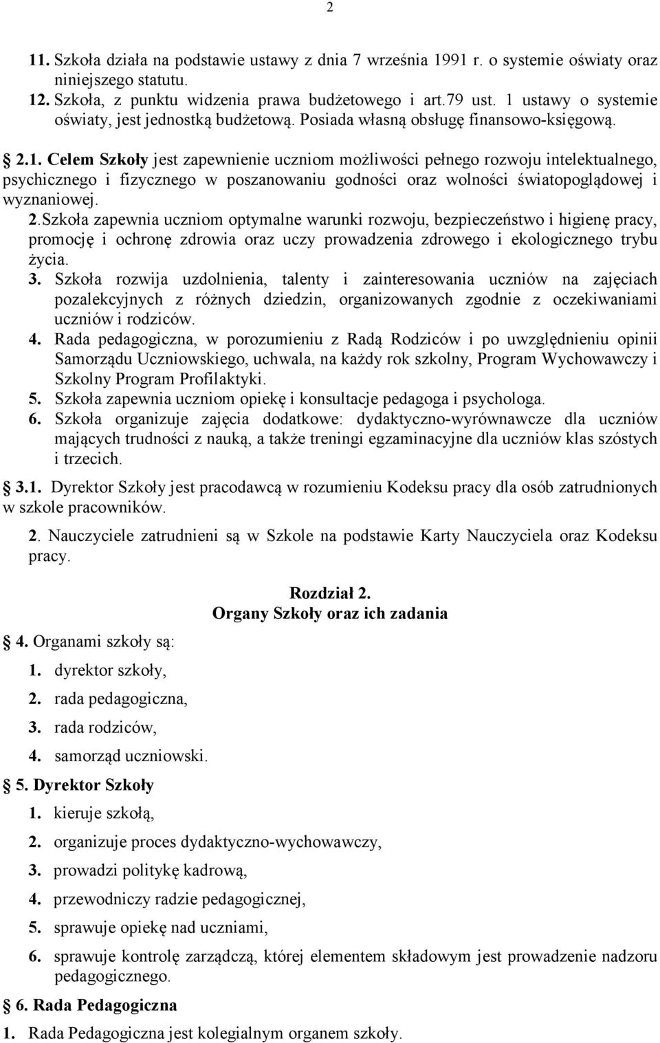 2.Szkoła zapewnia uczniom optymalne warunki rozwoju, bezpieczeństwo i higienę pracy, promocję i ochronę zdrowia oraz uczy prowadzenia zdrowego i ekologicznego trybu życia. 3.