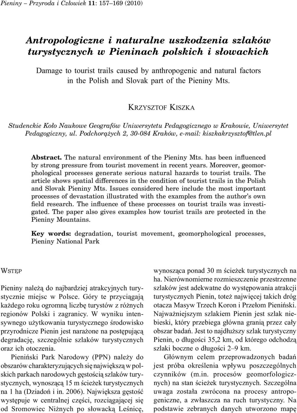 Podchorążych 2, 30-084 Kraków, e-mail: kiszkakrzysztof@tlen.pl Abstract. The natural environment of the Pieniny Mts. has been influenced by strong pressure from tourist movement in recent years.