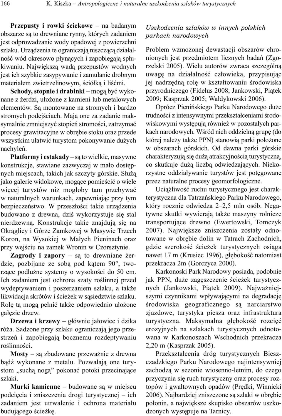 powierzchni szlaku. Urządzenia te ograniczają niszczącą działalność wód okresowo płynących i zapobiegają spłukiwaniu.