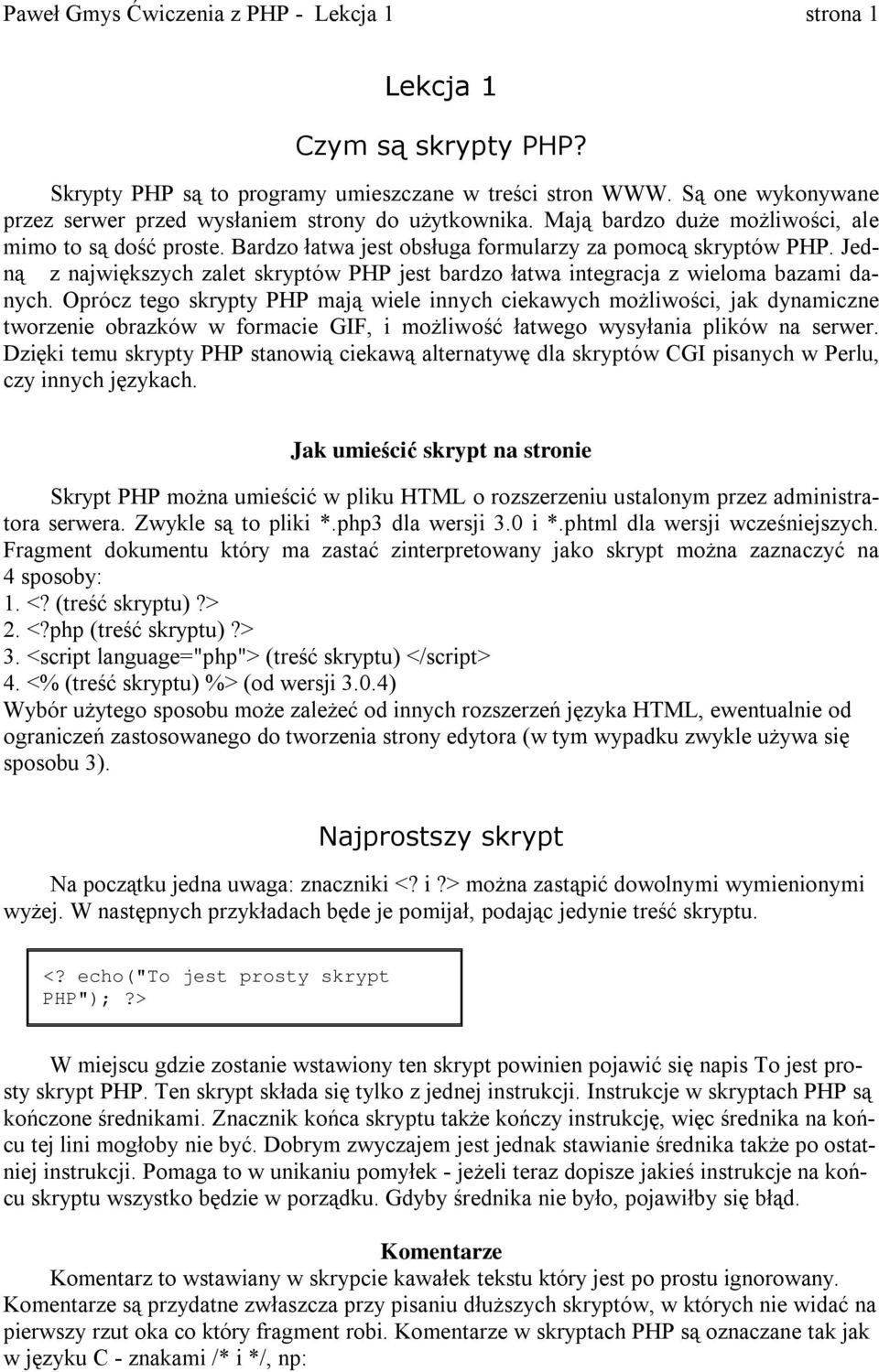 Jed- n ą z największych zalet skryptów PHP jest bardzo łatwa integracja z wieloma bazami da- nych.