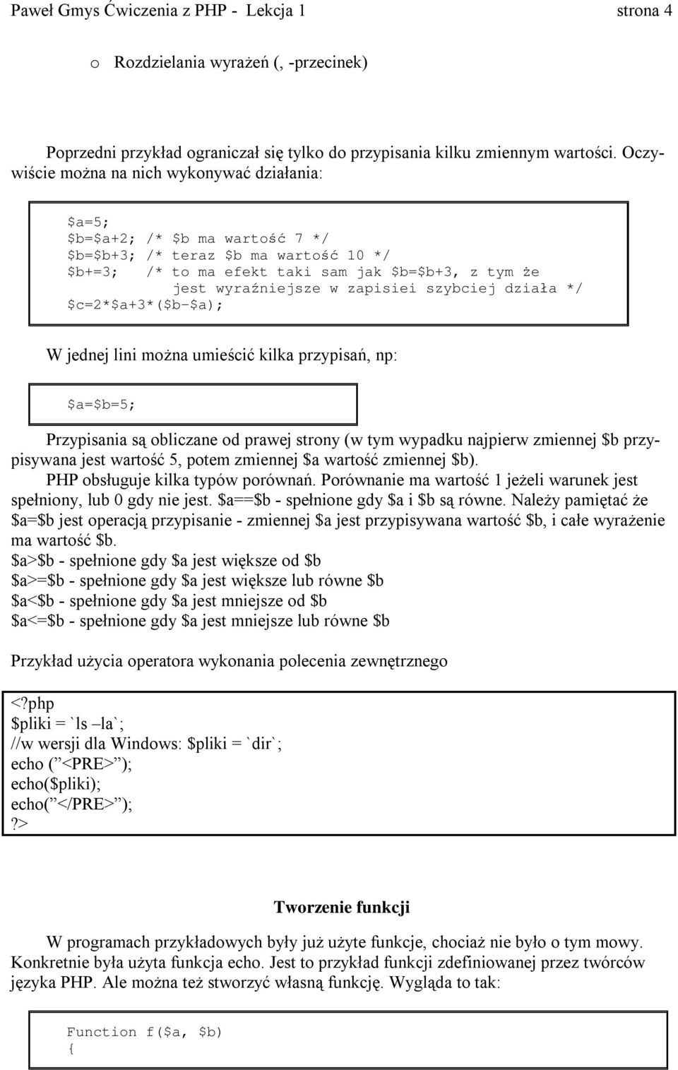 w zapisiei szybciej dział a */ $c=2*$a+3*($b-$a); W jednej lini można umieści ć kilka przypisa ń, np: $a=$b=5; Przypisania s ą obliczane od prawej strony (w tym wypadku najpierw zmiennej $b przy-